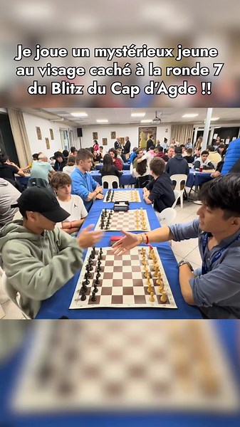 Je joue un mystérieux jeune au visage caché à la ronde 7 du Blitz du Cap d’Agde !!
