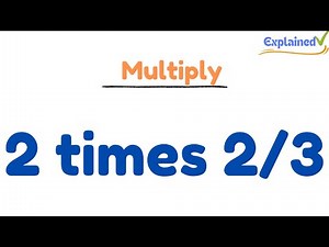 2 times 2/3 (Two times Two-Thirds)