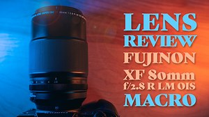 A Review of the Fujifilm XF 80mm f/2.8 R LM OIS WR Macro Lens