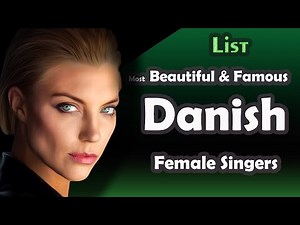 List , Most Beautiful & Famous Danish Female Singers