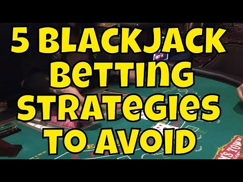 Five Blackjack Betting Strategies to Avoid!