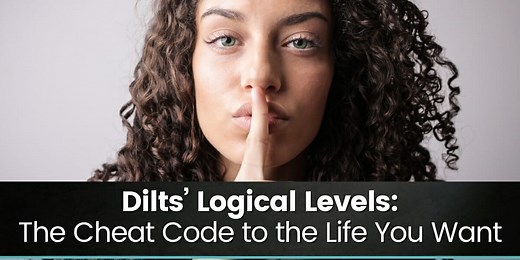 Dilts’ Logical Levels: The NLP Cheat Code to the Life You Want