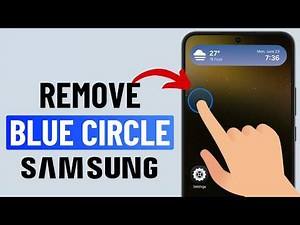 How to Remove Blue Circle While Touching Screen on Samsung Phone