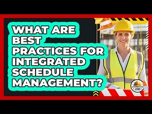 What Are Best Practices For Integrated Schedule Management?