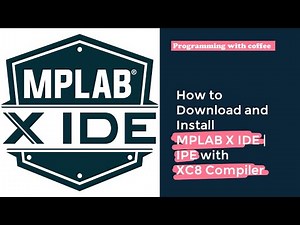 How to Download and Install MPLAB X IDE and IPE with XC8 Compiler!
