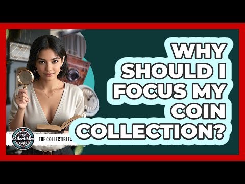 Why Should I Focus My Coin Collection?