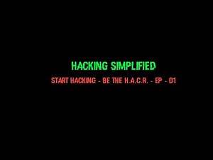 Start Hacking - Be The H.A.C.R. - Ep - 01