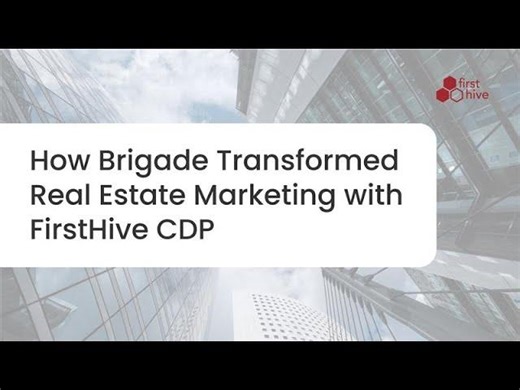 How Brigade Transformed Real Estate Marketing with FirstHive CDP | FirstHive | CDP+AI Data Platform