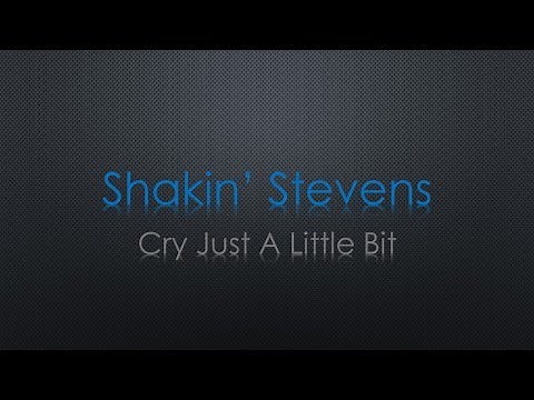 Shakin' Stevens Cry Just A Little Bit Lyrics