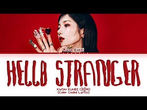 KWON EUNBI Hello Stranger Lyrics (Color Coded Lyrics)