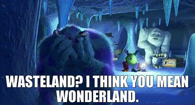 Wasteland? I think you mean wonderland.