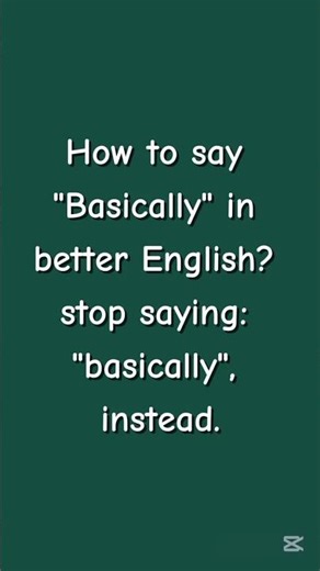 How to say "Basically" in better English? Stop 🛑 saying: "basically", instead. Try #better #english