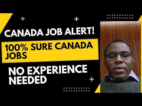 CANADA JOB ALERT! 100% SURE CANADA JOBS NO EXPERIENCE NEEDED
