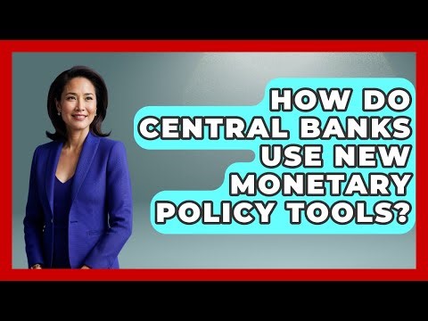 How Do Central Banks Use New Monetary Policy Tools? - Macroecon Experts
