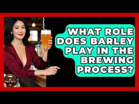What Role Does Barley Play in the Brewing Process? | The Pint Guy