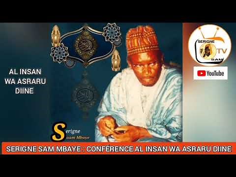 SERIGNE SAM MBAYE : CONFÉRENCE "AL INSAN WA ASRARU DIINE" L' HOMME ET LES SECRETS DE LA RELIGION.