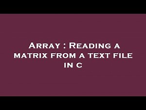 Array : Reading a matrix from a text file in c