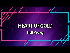 HEART OF GOLD LYRICS VIDEO BY NEIL YOUNG