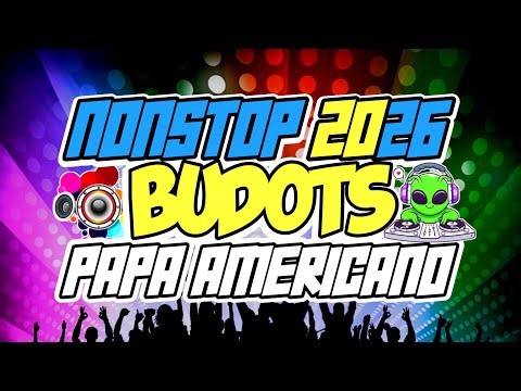 NEW BUDOTS DANCE REMIX NONSTOP 2026 - PAPA AMERICANO 💃🕺