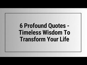 6 Profound Quotes | Timeless Wisdom To Transform Your Life