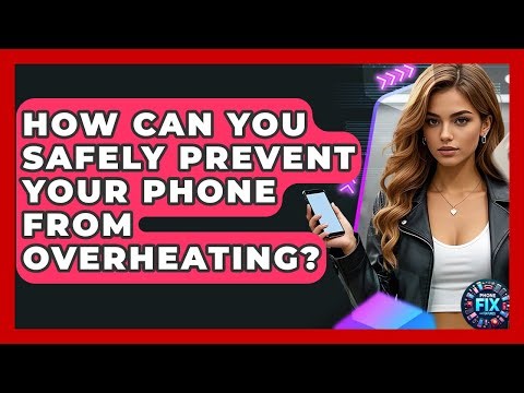 How Can You Safely Prevent Your Phone From Overheating? - Phone Fix and Features