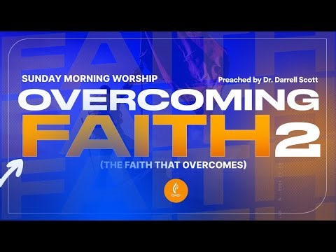 Sunday Morning Worship Service - "Overcoming Faith" Pt. 2 - Dr. Darrell Scott