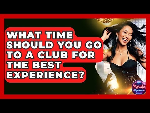What Time Should You Go To A Club For The Best Experience? - Nightlife Experiences