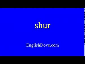 How to pronounce shur in American English.