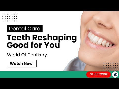Is Teeth Reshaping Good for You? Explained
