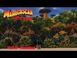 Madagascar (BTP Style) Part 9 - Reunited