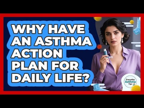 Why Have An Asthma Action Plan For Daily Life?