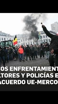 Violentos enfrentamientos entre agricultores y policías en Bélgica por el acuerdo UE-Mercosur