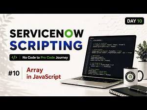 Day 10 | ServiceNow Scripting Masterclass Series | JavaScript Arrays & Array Methods Explained