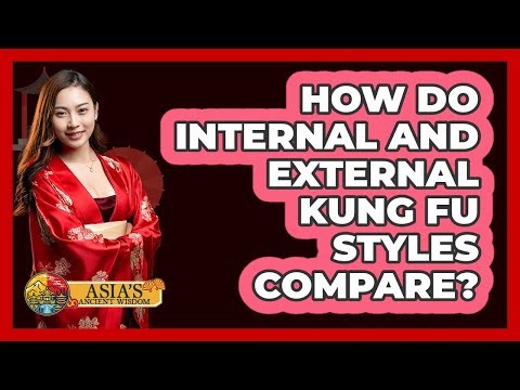 How Do Internal And External Kung Fu Styles Compare? - Asia's Ancient Wisdom