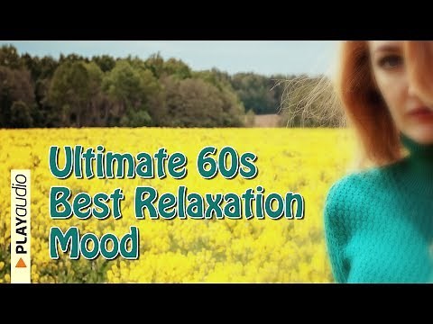 Ultimate 60s Best Relaxation Mood - Positive Music Playlist PLAYaudio