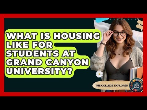 What Is Housing Like For Students At Grand Canyon University? - The College Explorer