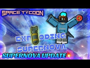 ROBLOX SPACE TYCOON SUPERNOVA UPDATE!!! 💥