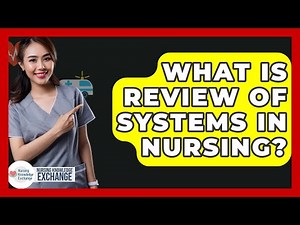 What Is Review Of Systems In Nursing? - Nursing Knowledge Exchange