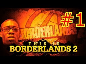 This is Borderlands 2 | Episode 1 - FINALLY HERE!!!!