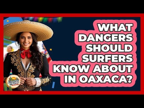 What Dangers Should Surfers Know About In Oaxaca? - Magical Mexico Moments