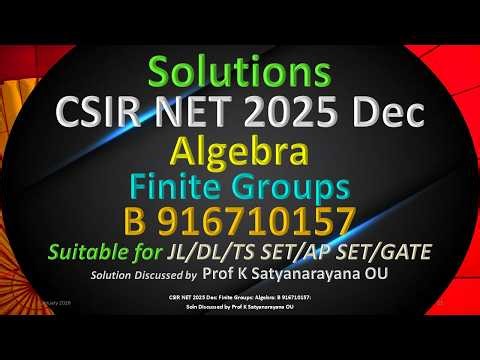 CSIR NET 2025 Dec | Finite Groups | Algebra | B 916710157 | Sol Discussed by Prof K Satyanarayana OU