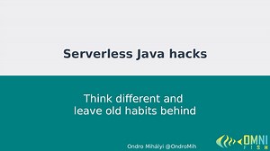 Serverless Java hacks: Think different and leave old habits behind
