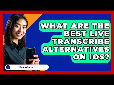 What Are The Best Live Transcribe Alternatives On IOS? - Be App Savvy