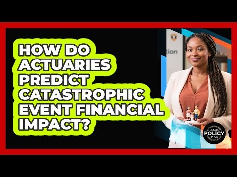How Do Actuaries Predict Catastrophic Event Financial Impact? - Black Policy Pros