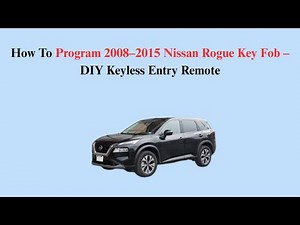 How To Program 2008–2015 Nissan Rogue Key Fob – DIY Keyless Entry Remote