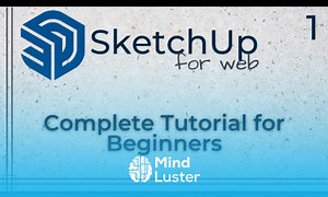 Mind Luster - Learn SketchUp for Web Complete tutorial for beginners Part 1