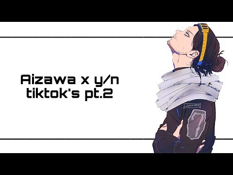 Aizawa x y/n tiktok’s pt.2