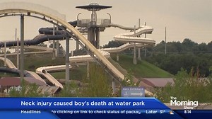Neck injury caused boy’s death at water park