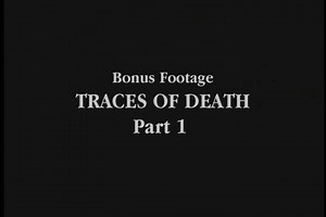 Traces Of Death 1 bonus footage