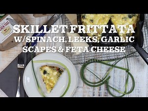 Skillet Frittata w/Spinach, Leeks & Feta (CSA SERIES)